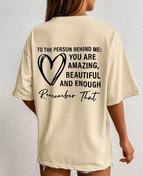 To The Person Behind Me: You Are Amazing