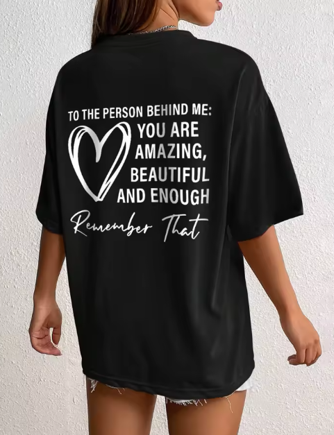 To The Person Behind Me: You Are Amazing