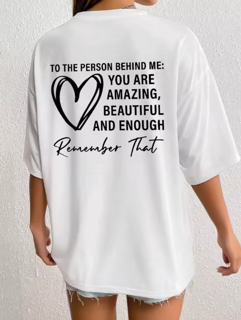 To The Person Behind Me: You Are Amazing