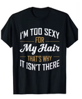 I’m Too Sexy For My Hair Funny T-Shirt